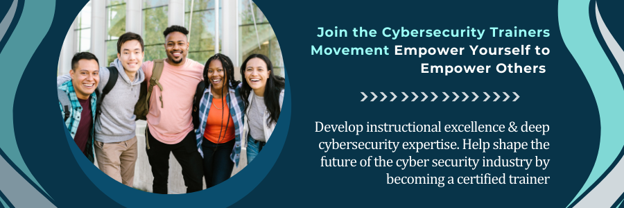 Empower Yourself to Empower Others Join the Cybersecurity Trainers Movement! (900 x 300 px)